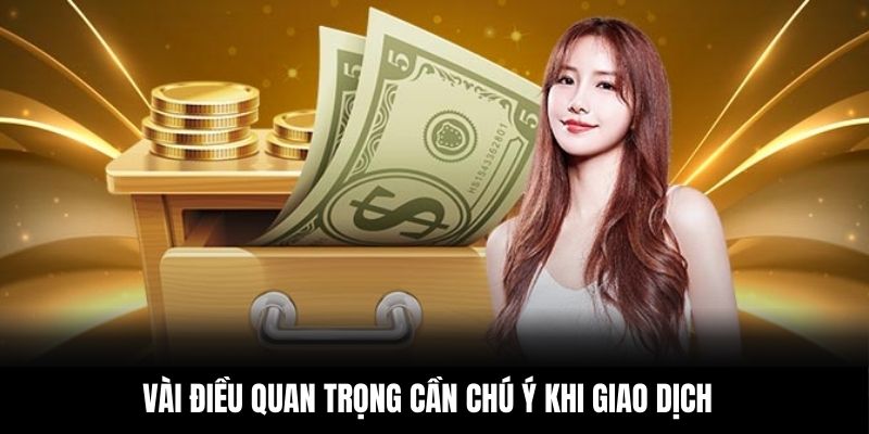 Vài điều quan trọng cần chú ý khi giao dịch